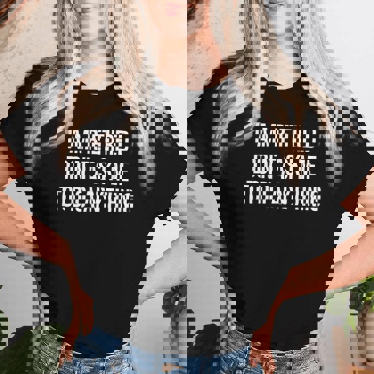 I Am Retired Don't Ask Me To Do Anything 面白い退職ギフト レディースTシャツ 彼女への贈り物