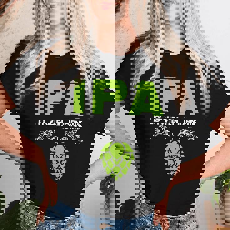 Cute Ipa Lot When I Drink Beer Drinker's Pun レディースTシャツ 彼女への贈り物