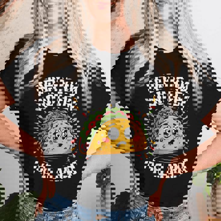 Every Now And Then I Fall Apart タコスユーモア レディースTシャツ 彼女への贈り物