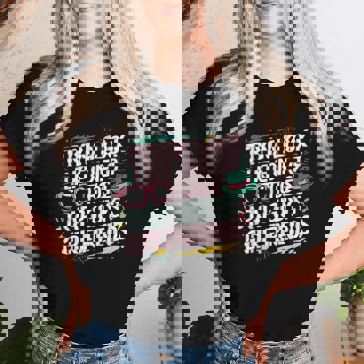 Tryna Look Like One Of Those Rap Guys Girlfriends レディースTシャツ 彼女への贈り物