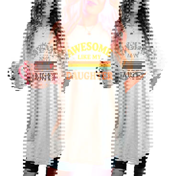 Awesome Like My Daughter レトロ親子絆ファミリー誇り娘 レディースオーバーサイズコンフォートTシャツ