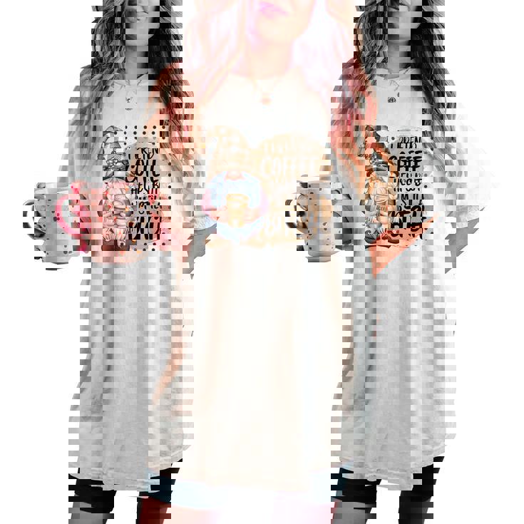 Gnome Coffee Lover I Pretend Coffee Help But I'mtill A レディースオーバーサイズコンフォートTシャツ