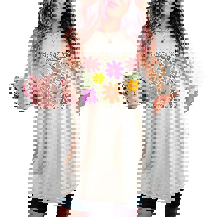 Immigrants Make America Great Pro Immigration Wildflower Women's Oversized Comfort T-shirt