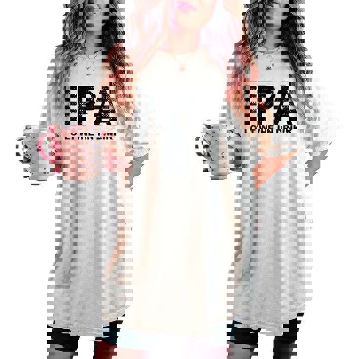 Ipa Lot When I Drink Beer Drinking レディースオーバーサイズコンフォートTシャツ