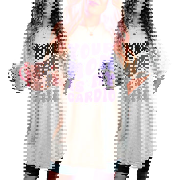 Your Mom Is My Cardio On Back 母の日 レディース メンズ レディースオーバーサイズコンフォートTシャツ