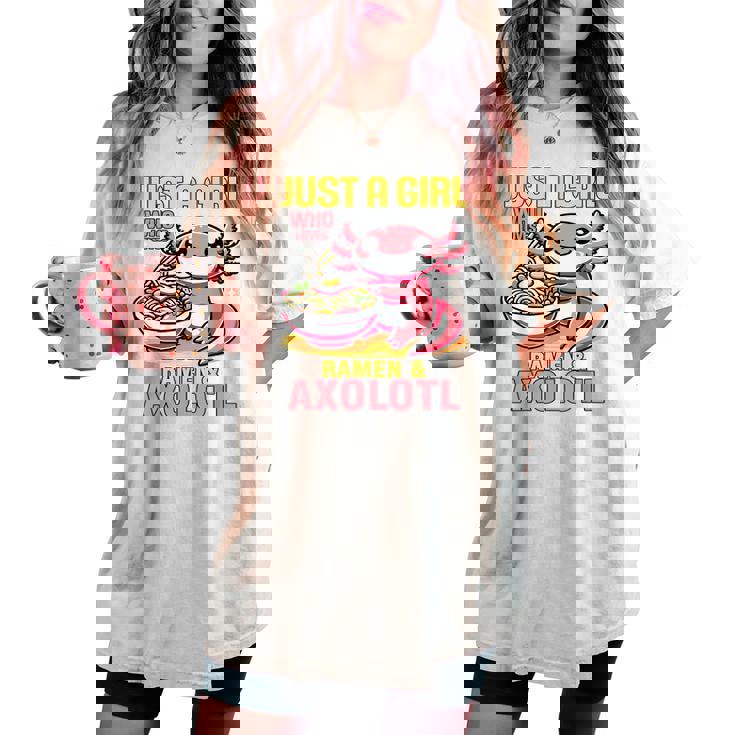 Just A Girl Who Loves Ramen And Axolotl Pink Kawaii Axolotl レディースオーバーサイズコンフォートTシャツ