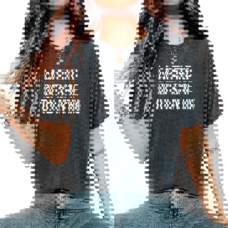 I Am Retired Don't Ask Me To Do Anything 面白い退職ギフト レディースオーバーサイズコンフォートTシャツ