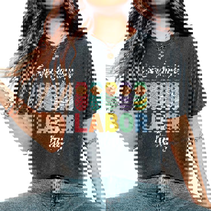 Every Day Is Labor Day Labor And Delivery Nurse Baby Squad Women's Oversized Comfort T-Shirt