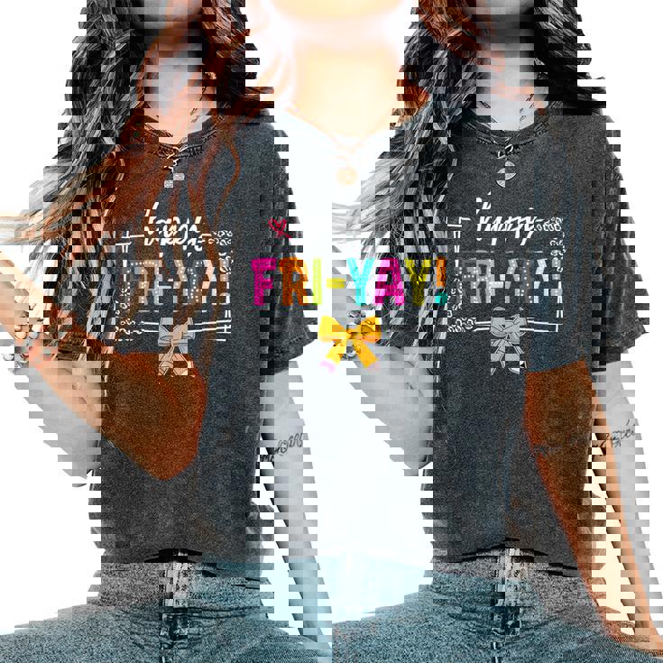 Happy Fri-Yay Friday Lovers Fun Teacher Life Friyay Weekend Women's Oversized Comfort T-Shirt