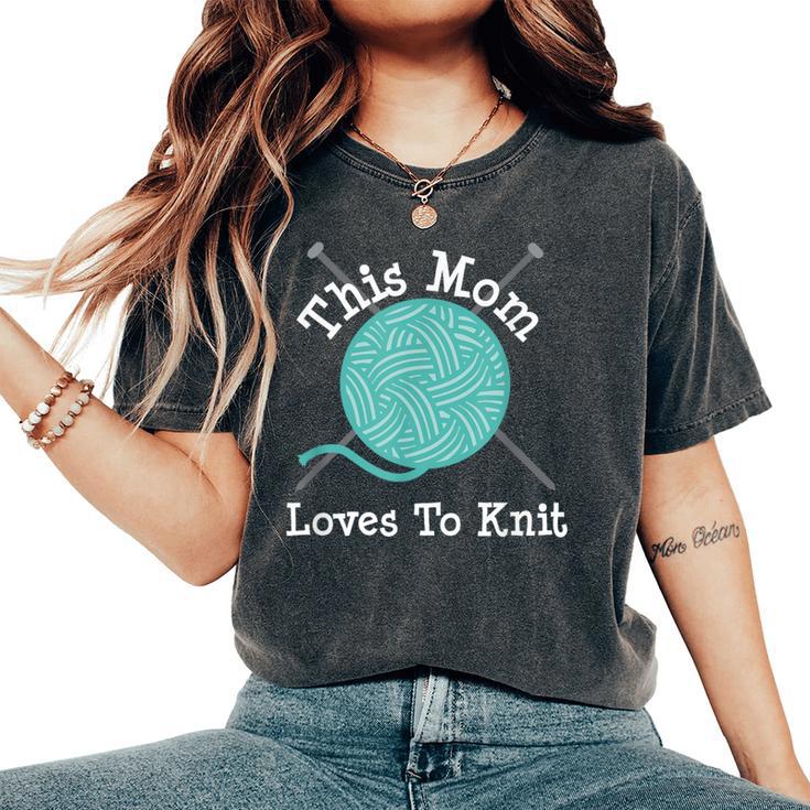 Knitting This Mom Loves To Knit Women's Oversized Comfort T-Shirt