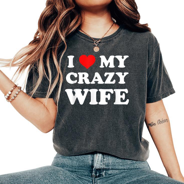 I Love My Crazy Wife Camiseta extragrande cómoda para mujer