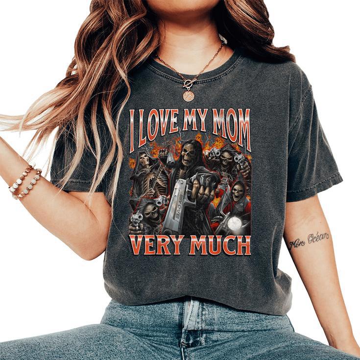 I Love My Mom Very Much Hard Skeleton Meme Bootleg Women's Oversized Comfort T-Shirt