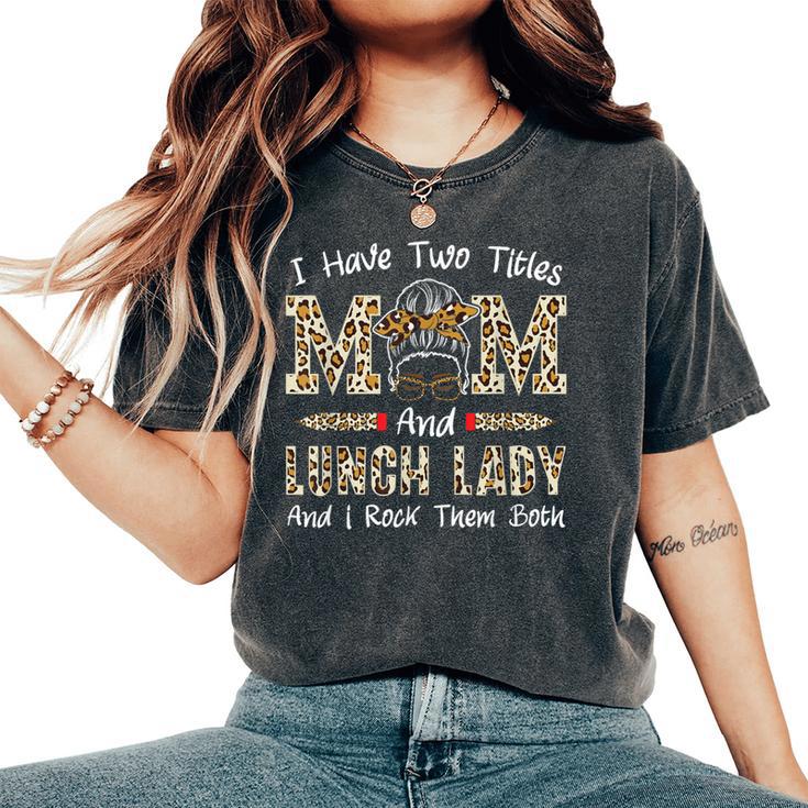 Mum And Lunch Lady Cafeteria Worker Mother's Day Lunch Lady Women's Oversized Comfort T-Shirt