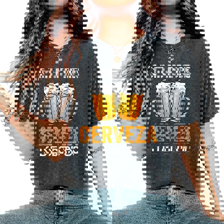 Si Tu Me Dices Cerveza Beer Lovers Regalo Cerveza Amantes Camiseta extragrande cómoda para mujer