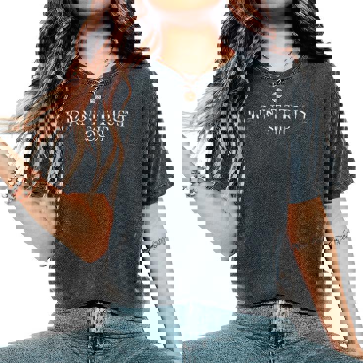 おもしろスープ クールな引用 I Don't Trustoup 女性 男性 ファン スープ レディースオーバーサイズコンフォートTシャツ