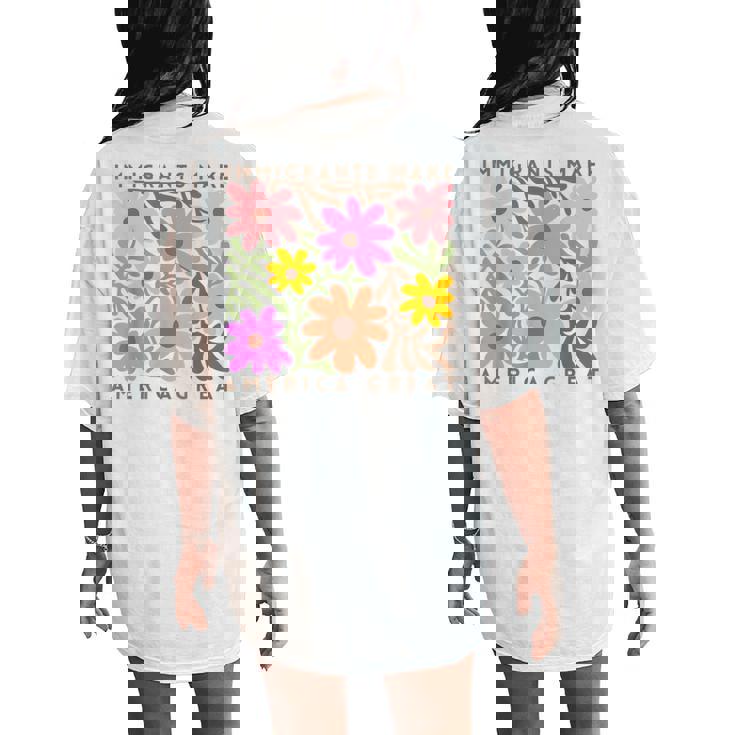 Immigrants Make America Great Pro Immigration Wildflower Women's Oversized Comfort T-Shirt Back Print