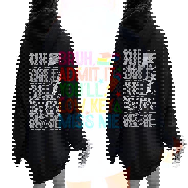 Admit It You'll Low Key Miss Me Bruh Bruh Teacher Women Oversized Hoodie Back Print