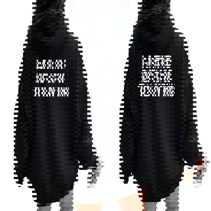 I Am Retired Don't Ask Me To Do Anything 面白い退職ギフト レディース オーバーサイズ パーカー バックプリント