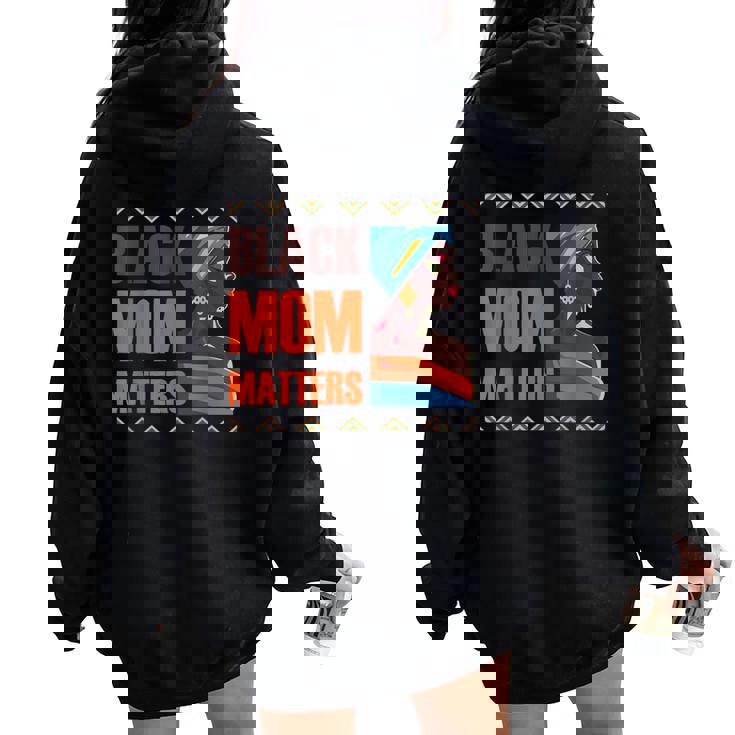 Black Mom Matters Back History Month Proud Mother's Day Women Oversized Hoodie Back Print Black Mom Matters Back History Month Proud Mother's Day Women Oversized Hoodie Back Print