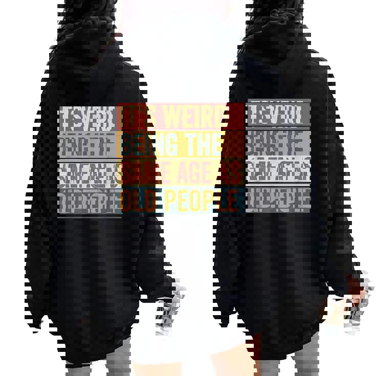 Old Man It's Weird Being The Same Age As Old People Women Oversized Hoodie Back Print