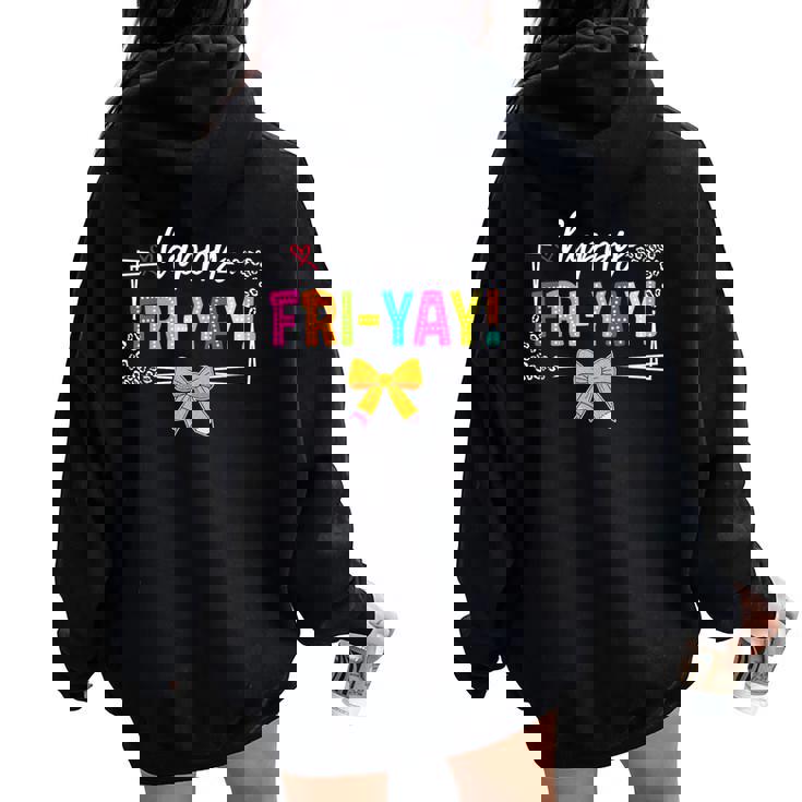 Happy Fri-Yay Friday Lovers Fun Teacher Life Friyay Weekend Women Oversized Hoodie Back Print