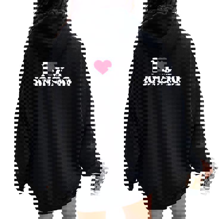 I Love My Bonus Mom For Bonus Son Or Daughter Women Oversized Hoodie Back Print I Love My Bonus Mom For Bonus Son Or Daughter Women Oversized Hoodie Back Print
