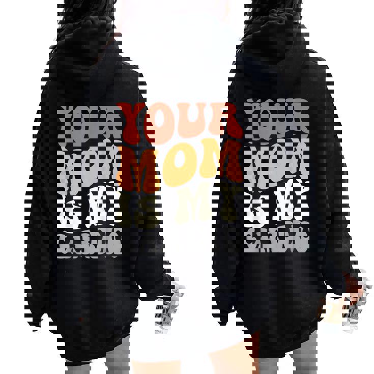 Your Mom Is My Cardio Groovy Palestra Allenamenti Regali Per Papà Felpa con cappuccio oversize da donna con stampa posteriore