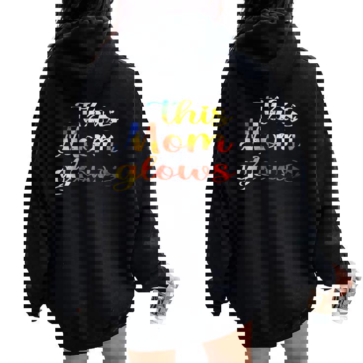 This Mom Glows Happy Mother’S Day Tie-Dye 80S Style Women Oversized Hoodie Back Print