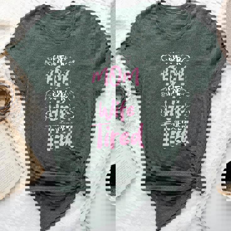 Super Mom Super Wife Super Tired Happy Mother's Day Bella Canvas T-shirt