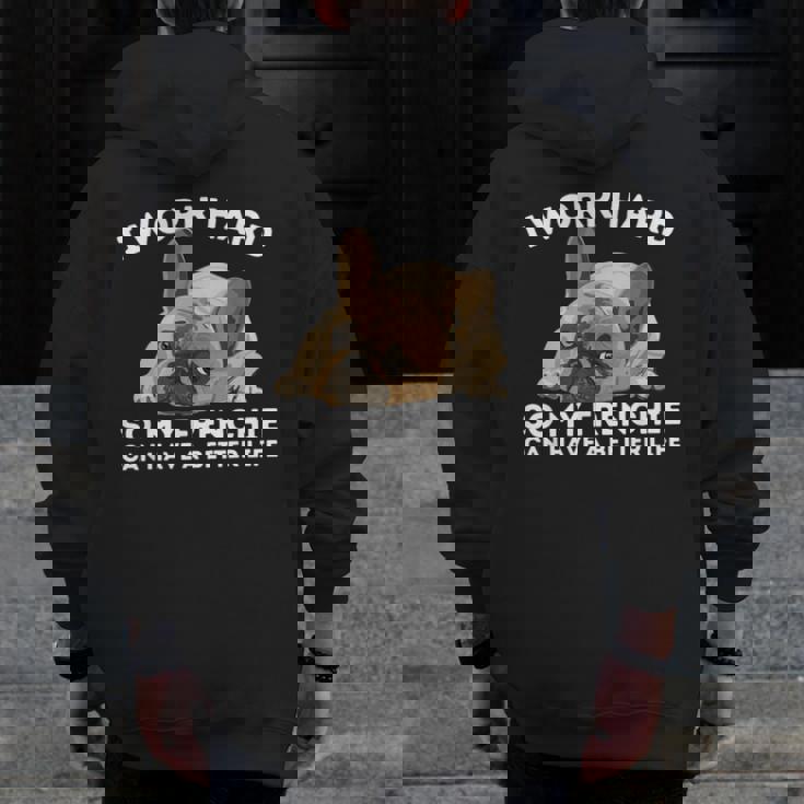 Frenchie Better Life French Bulldog Dog Lover Men Zip Up Hoodie Back Print