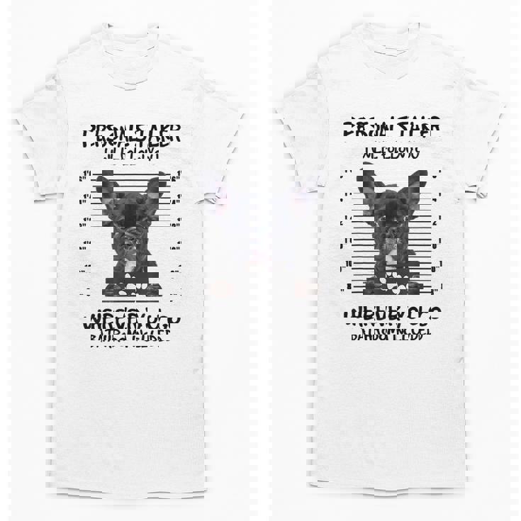 Personal Stalker French Bulldog Unisex T-Shirt