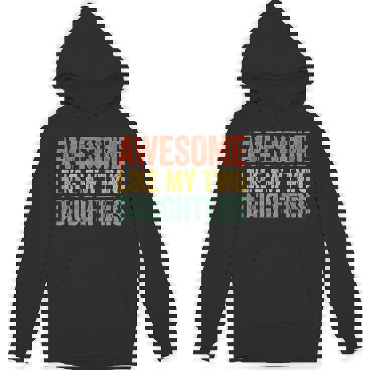Awesome Like My Two Daughters Dad Fathers Day Hoodie