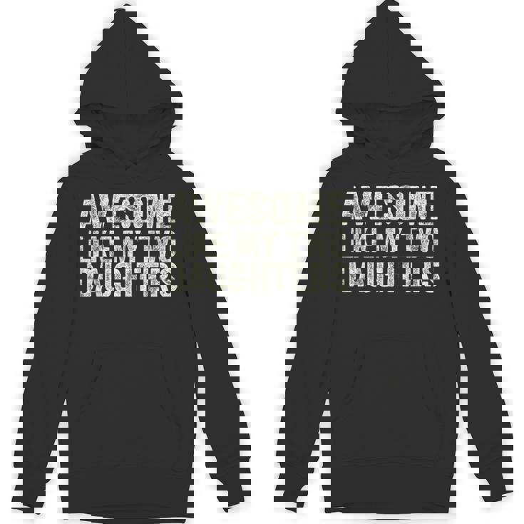 Awesome Like My Two Daughters Fathers Day Dad 2024 Hoodie
