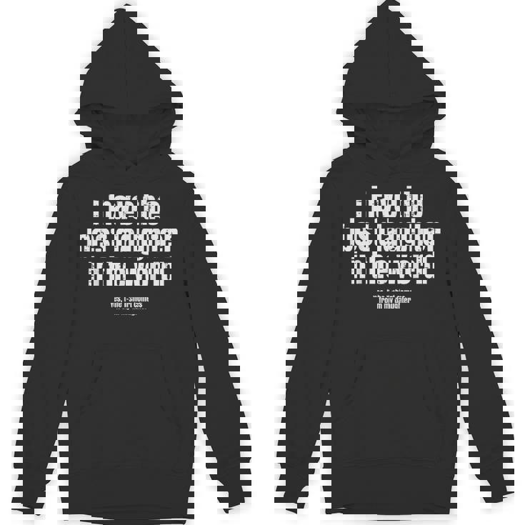 I Have Best Daughter In The World Fathers Day Dad Papa Hoodie