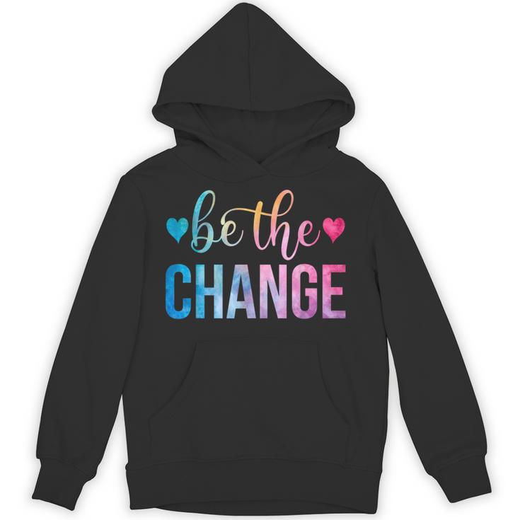 Be The Change Inspirational Motivational Tie Dye Hoodie