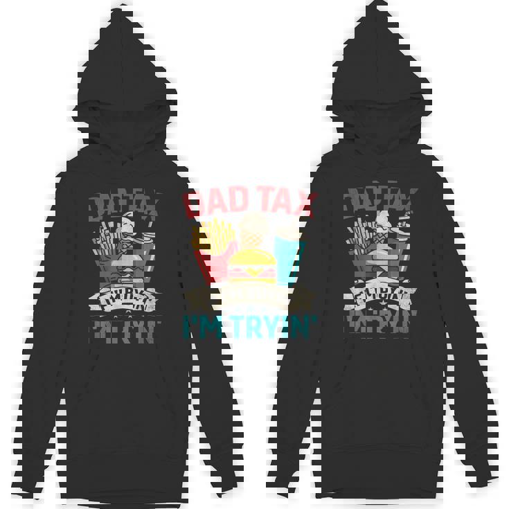 Dad Tax If I'm Buyin' I'm Tryin' Father's Day Dad Tax Hoodie