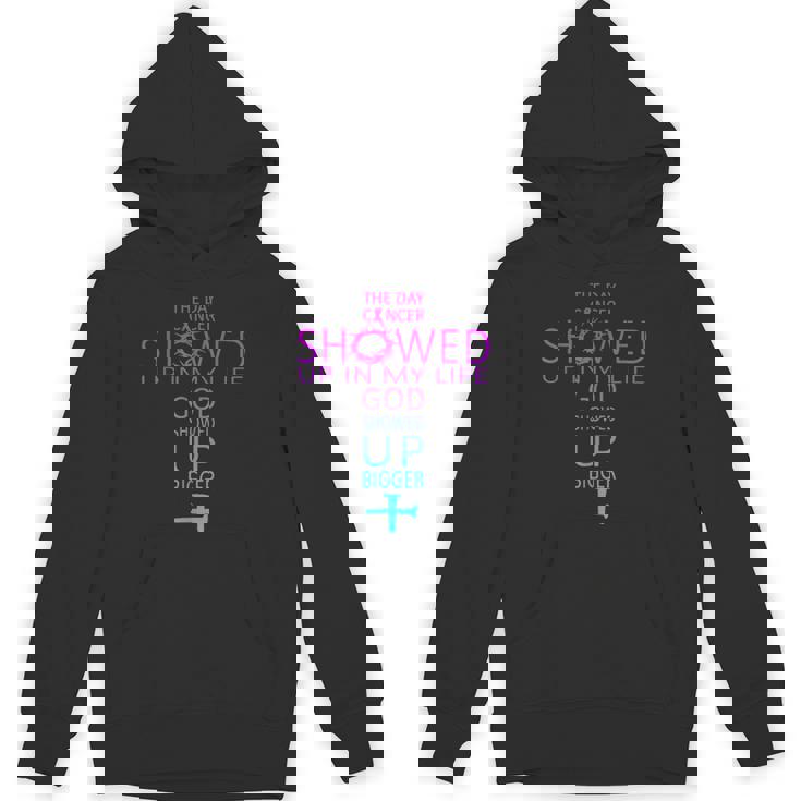 The Day Cancer Showed Up In My Life God Showed Up Bigger Hoodie
