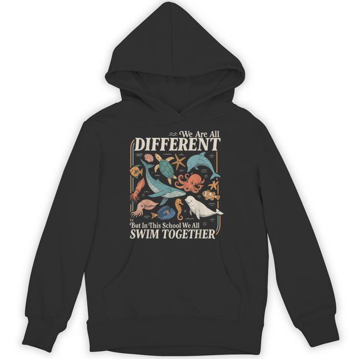 We Are Different But In This School We All Swim Together Hoodie