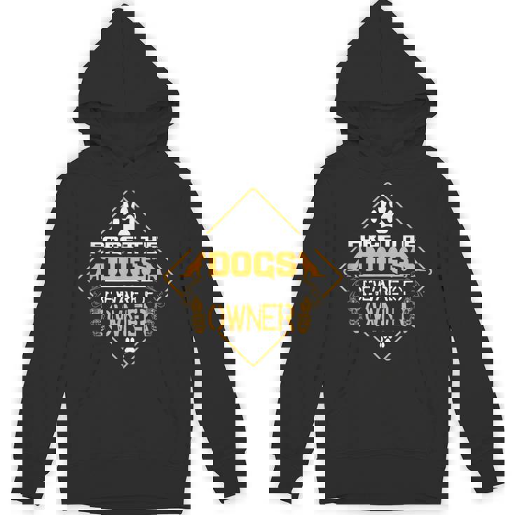Forget The Dogs Beware Of Owner Hoodie