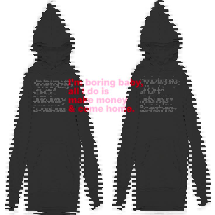 I'm Boring Baby All I Do Is Make Money & Come Home パーカー