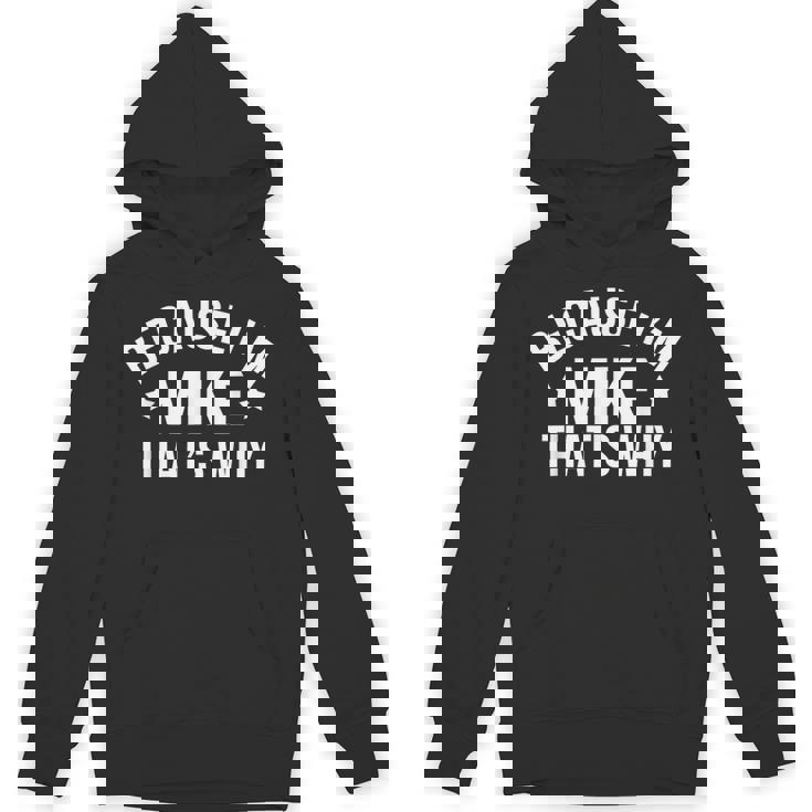 Mike Name Because I'm Mike That's Why Personalized Hoodie
