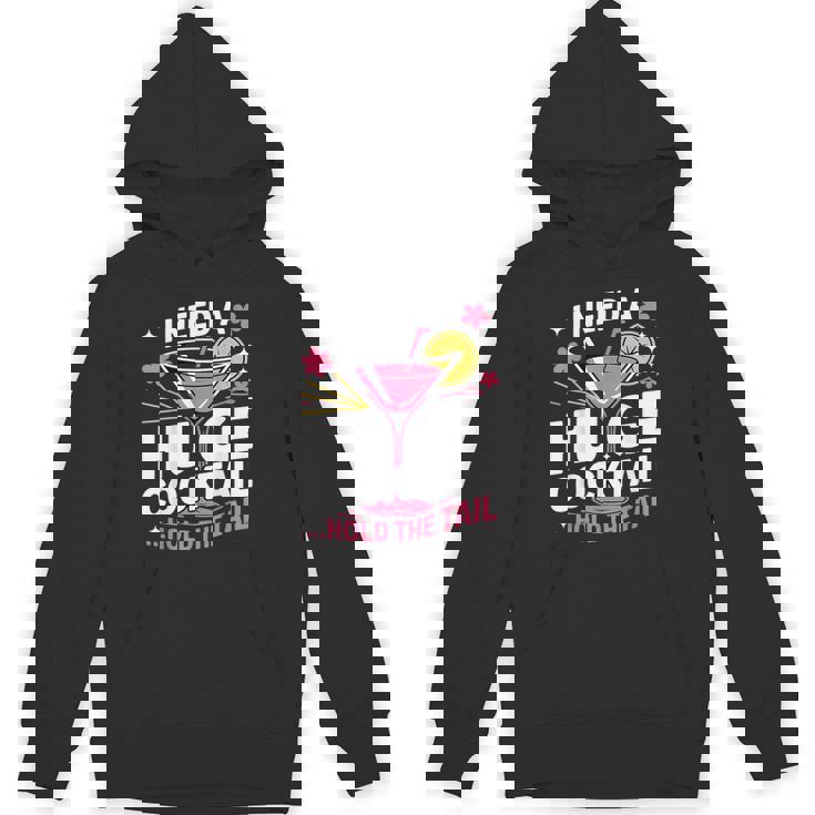 I Need A Huge Cocktail Adult Humor Party Cocktail Hoodie