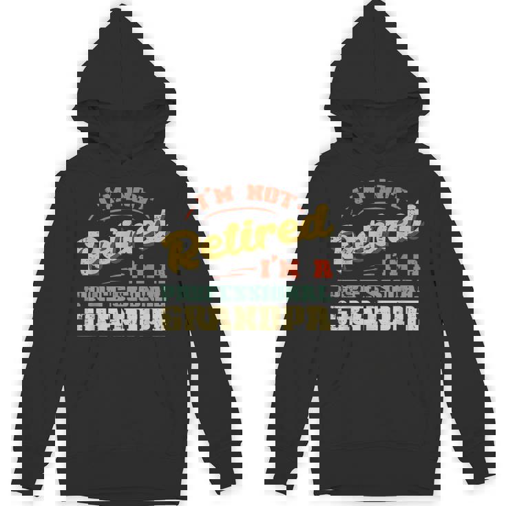 Not Retired Im Professional Grandpa Fathers Day Grandfather Hoodie