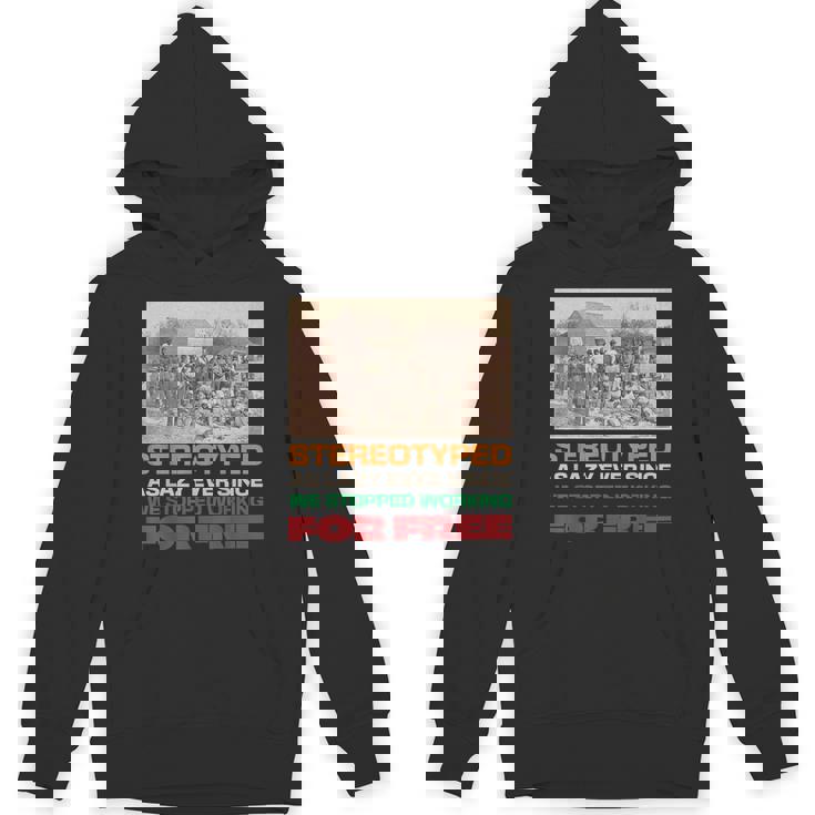 Stereotyped As Lazy Ever Since We Stopped Working For Free Hoodie