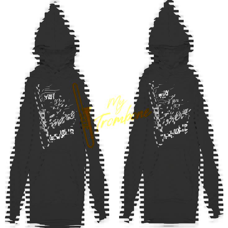 Trombone Without My Trombone Life Would B フラットトロンボーン Hoodie