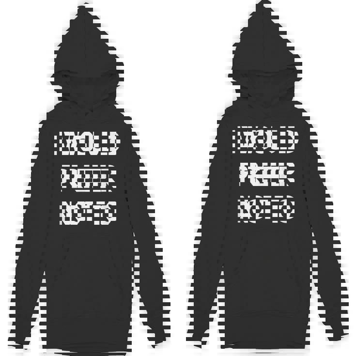 I Would Prefer Not To -皮肉シャツ パーカー