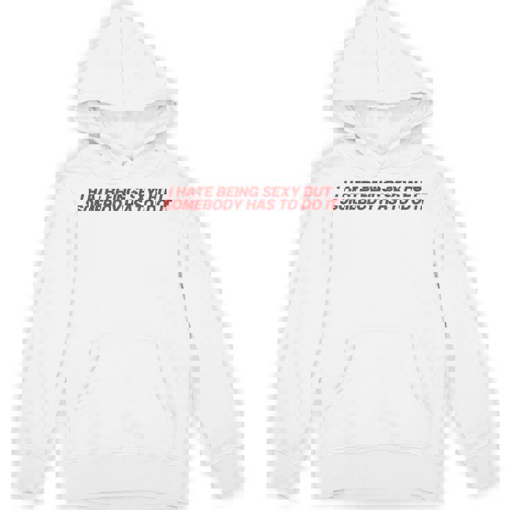 I Hate Beingexy Butomebody Has To Do It Hoodie