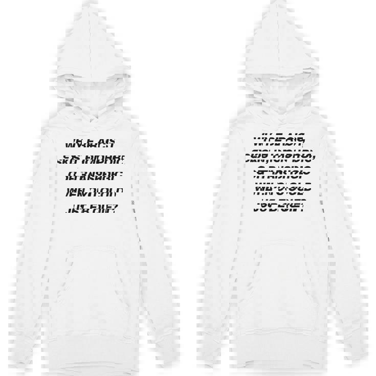 Why Be Racistexist Homophobic I Just Be Quiet Diversity Hoodie