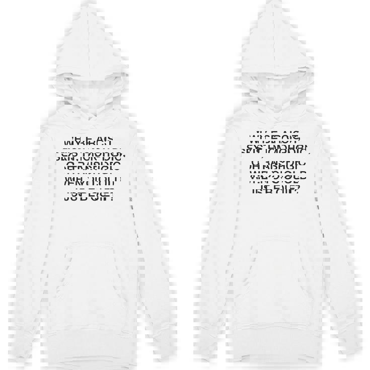 「Why Be Racistexist Homophobic Or Transphobic Be Quiet パーカー