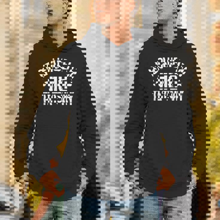 Mike Name Because I'm Mike That's Why Personalized Hoodie